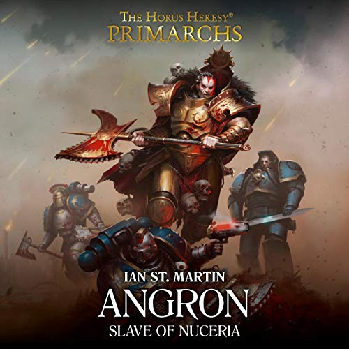 Angron: Slave of Nuceria Primarchs: The Horus Heresy, Book 11