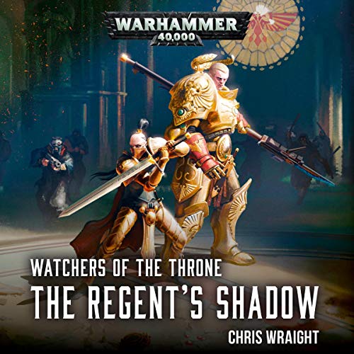 The Regents Shadow Watchers of the Throne: Warhammer 40,000, Book 2